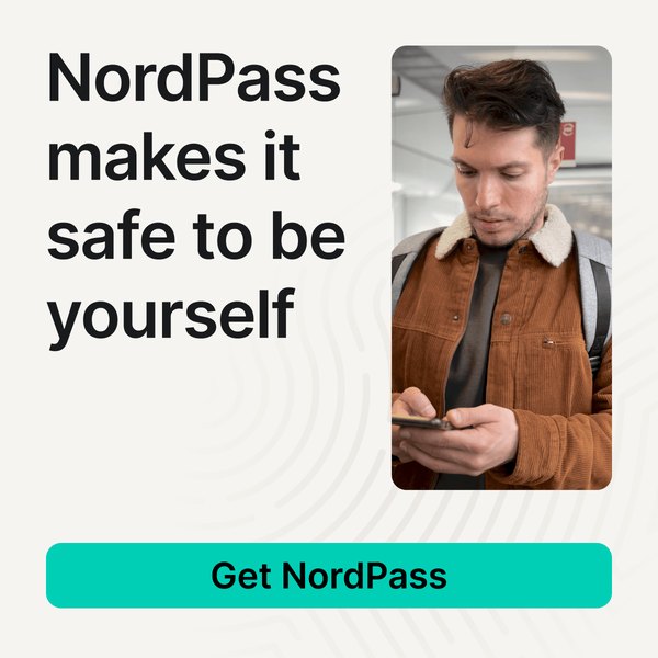 NordPass makes it safe to be yourself. Get NordPass.